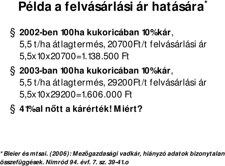 500 Ft 2003-ban 100ha kukoricában 10% kár, 5,5 t/ha átlagtermés, 29200Ft/t felvásárlási ár