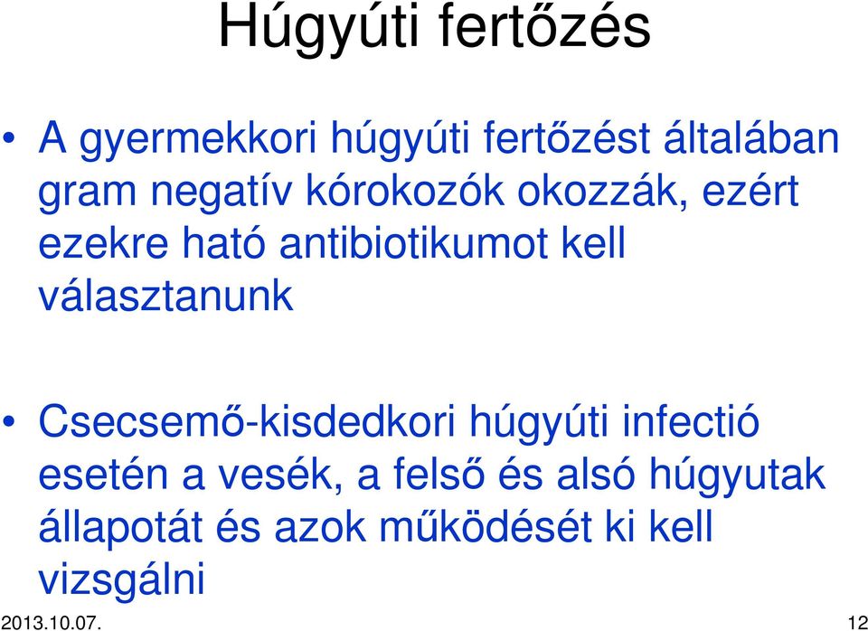 választanunk Csecsemı-kisdedkori húgyúti infectió esetén a vesék, a