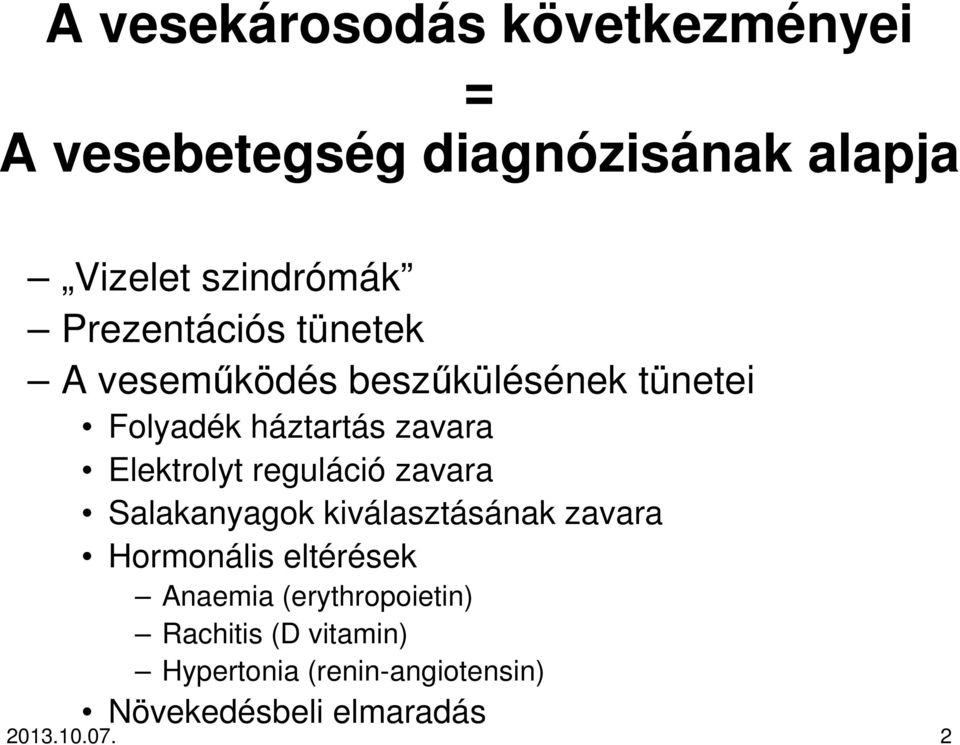 Elektrolyt reguláció zavara Salakanyagok kiválasztásának zavara Hormonális eltérések Anaemia