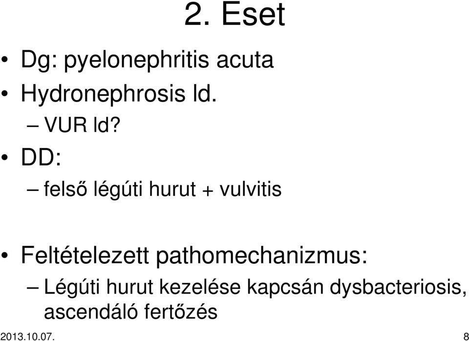 DD: felsı légúti hurut + vulvitis Feltételezett