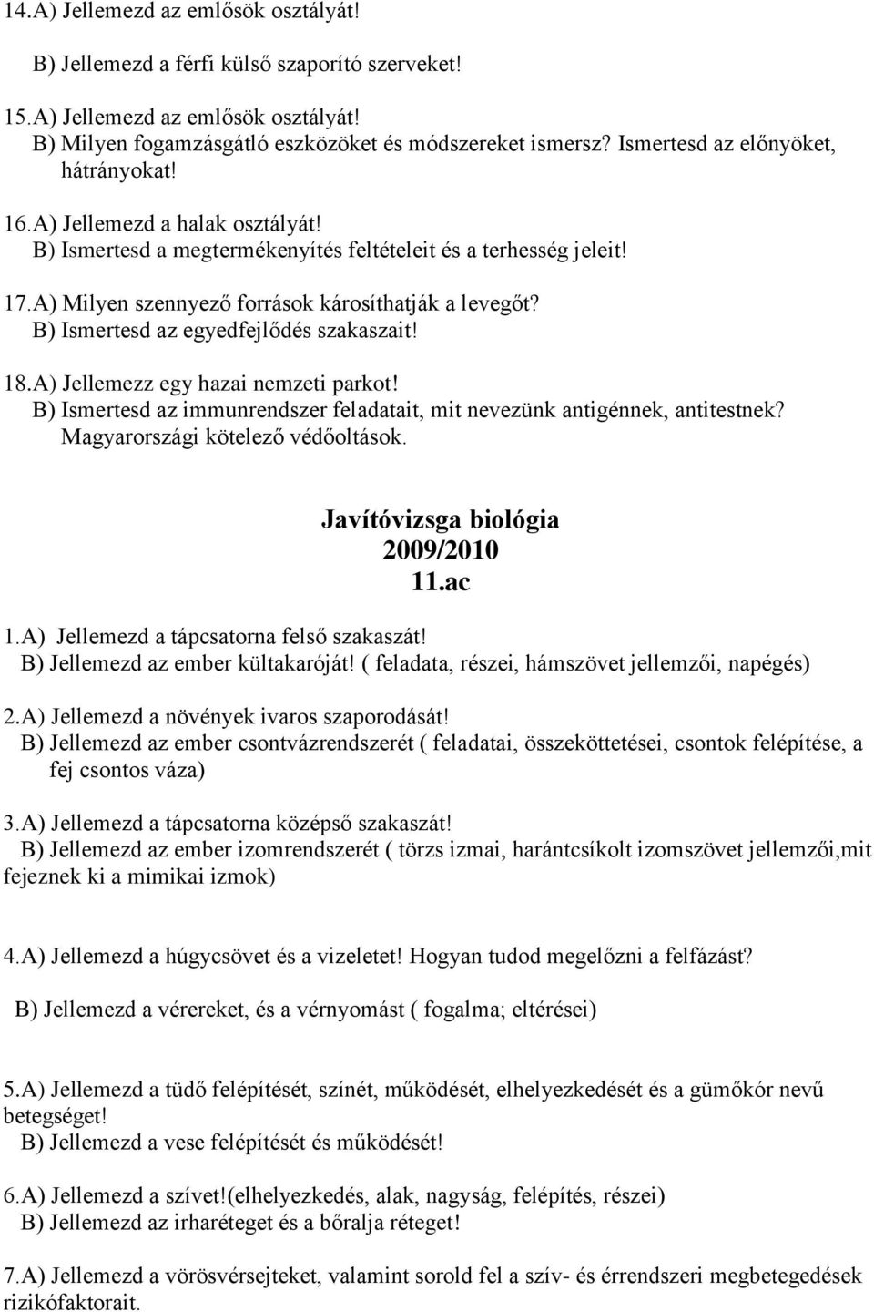 B) Ismertesd az egyedfejlődés szakaszait! 18.A) Jellemezz egy hazai nemzeti parkot! B) Ismertesd az immunrendszer feladatait, mit nevezünk antigénnek, antitestnek? Magyarországi kötelező védőoltások.