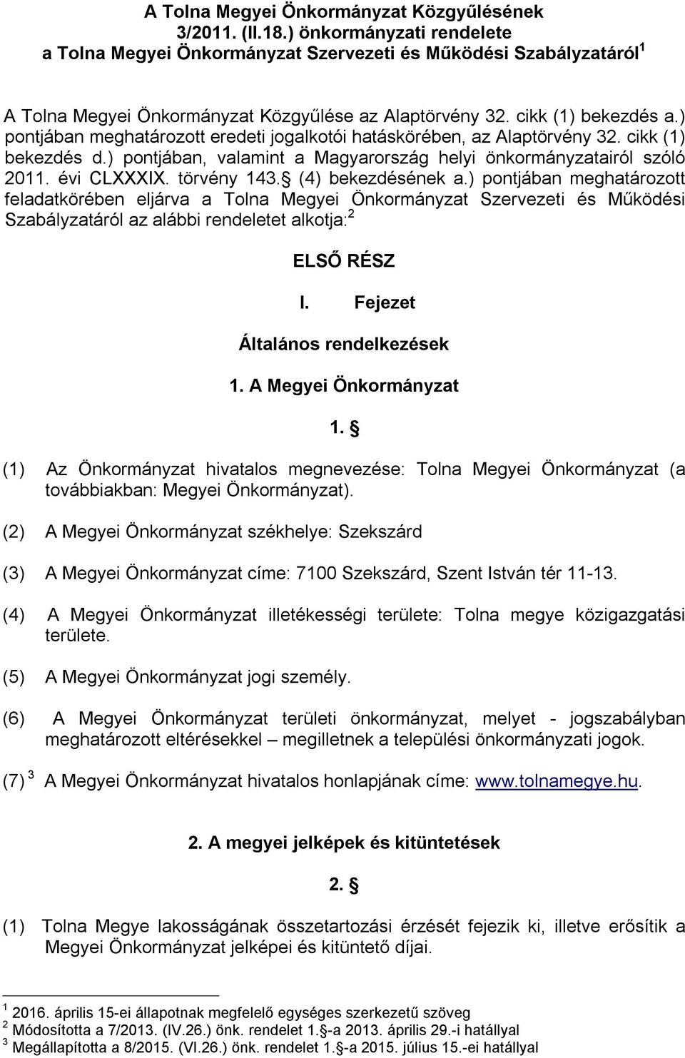 ) pontjában meghatározott eredeti jogalkotói hatáskörében, az Alaptörvény 32. cikk (1) bekezdés d.) pontjában, valamint a Magyarország helyi önkormányzatairól szóló 2011. évi CLXXXIX. törvény 143.