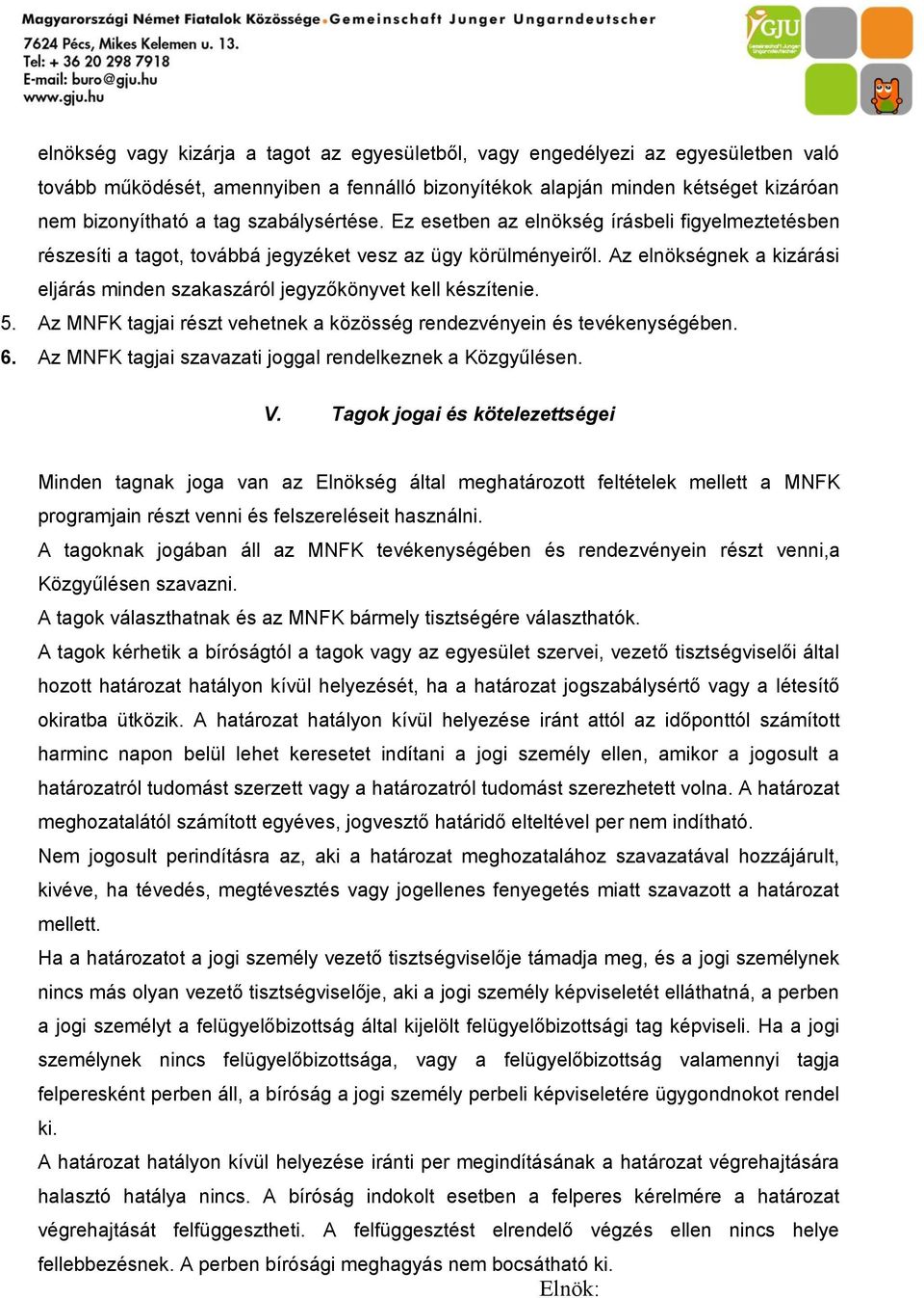 Az elnökségnek a kizárási eljárás minden szakaszáról jegyzőkönyvet kell készítenie. 5. Az MNFK tagjai részt vehetnek a közösség rendezvényein és tevékenységében. 6.