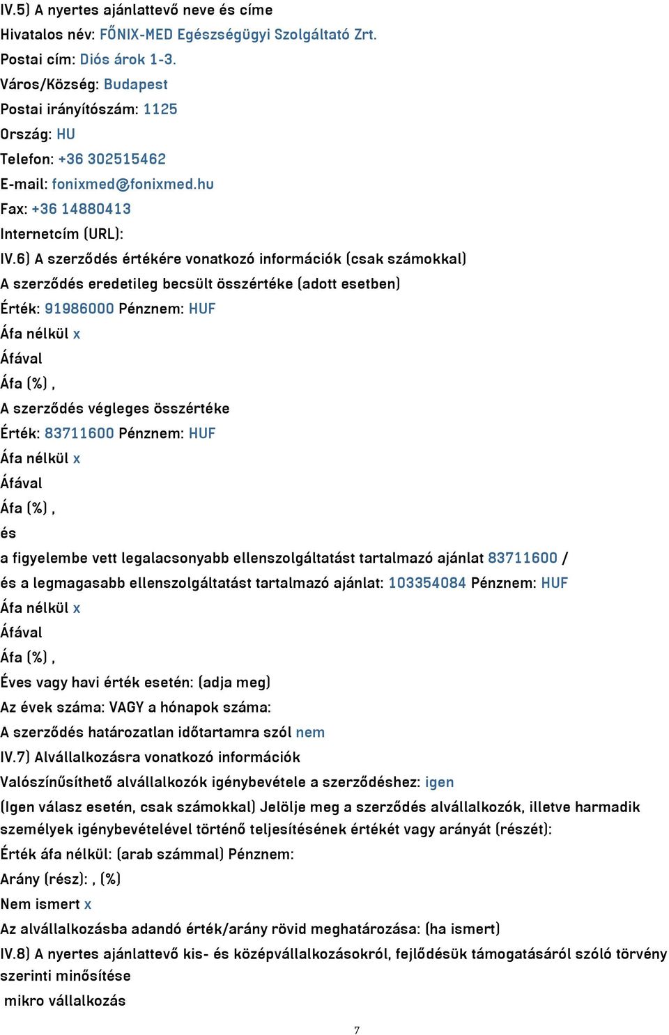 6) A szerződés értékére vonatkozó információk (csak számokkal) A szerződés eredetileg becsült összértéke (adott esetben) Érték: 91986000 Pénznem: HUF Áfa nélkül x Áfával Áfa (%), A szerződés végleges