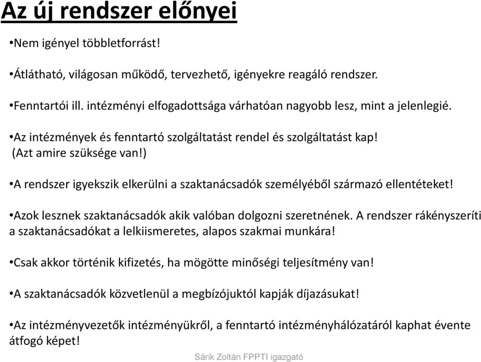 ) A rendszer igyekszik elkerülni a szaktanácsadók személyéből származó ellentéteket! Azok lesznek szaktanácsadók akik valóban dolgozni szeretnének.