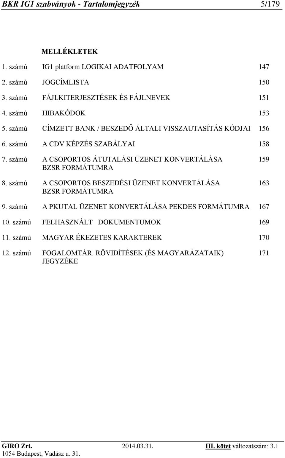 számú A CDV KÉPZÉS SZABÁLYAI 158 7. számú A CSOPORTOS ÁTUTALÁSI ÜZENET KONVERTÁLÁSA BZSR FORMÁTUMRA 8.