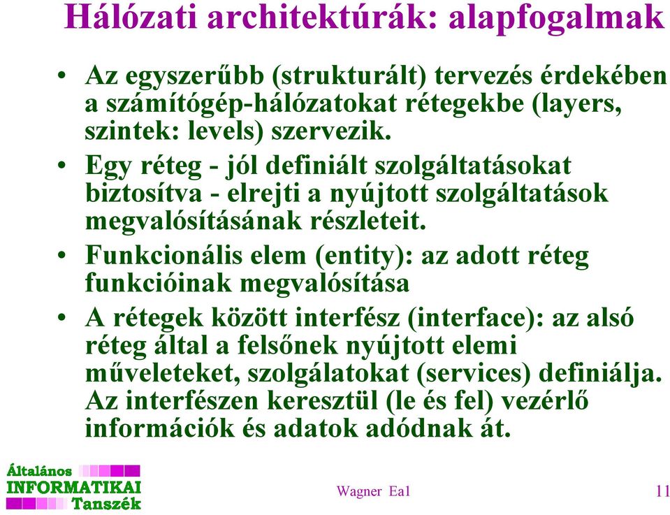 Funkcionális elem (entity): az adott réteg funkcióinak megvalósítása A rétegek között interfész (interface): az alsó réteg által a felsőnek
