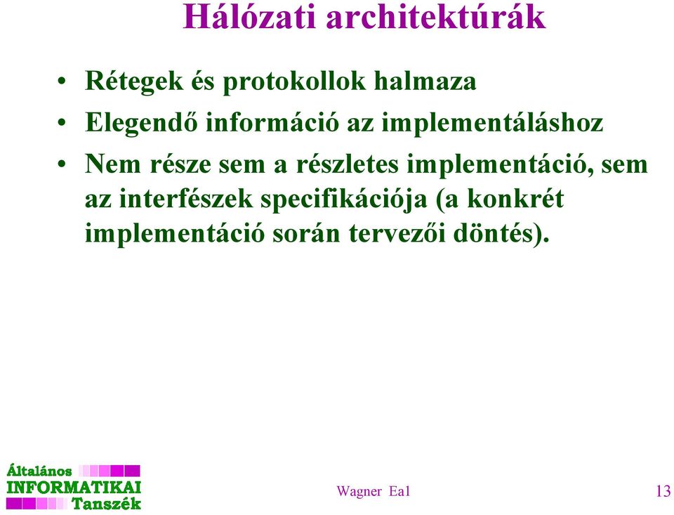 részletes implementáció, sem az interfészek