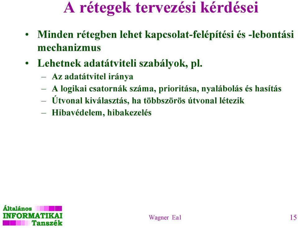 Az adatátvitel iránya A logikai csatornák száma, prioritása, nyalábolás és