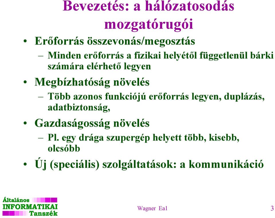 funkciójú erőforrás legyen, duplázás, adatbiztonság, Gazdaságosság növelés Pl.