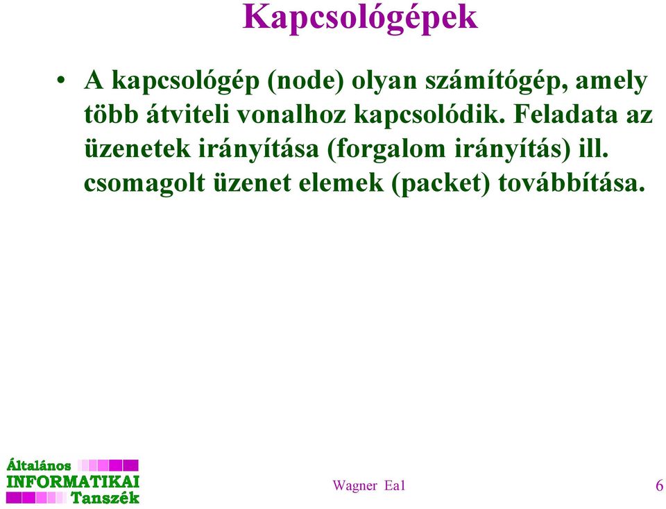 Feladata az üzenetek irányítása (forgalom irányítás)