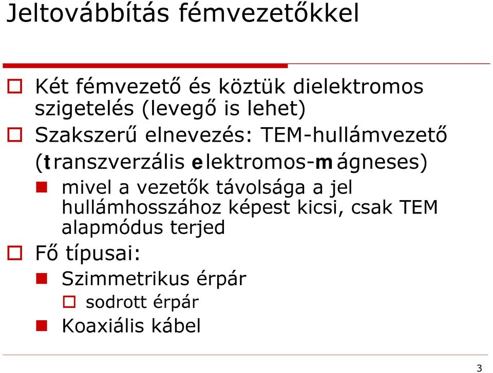 elektromos-mágneses) mivel a vezetők távolsága a jel hullámhosszához képest