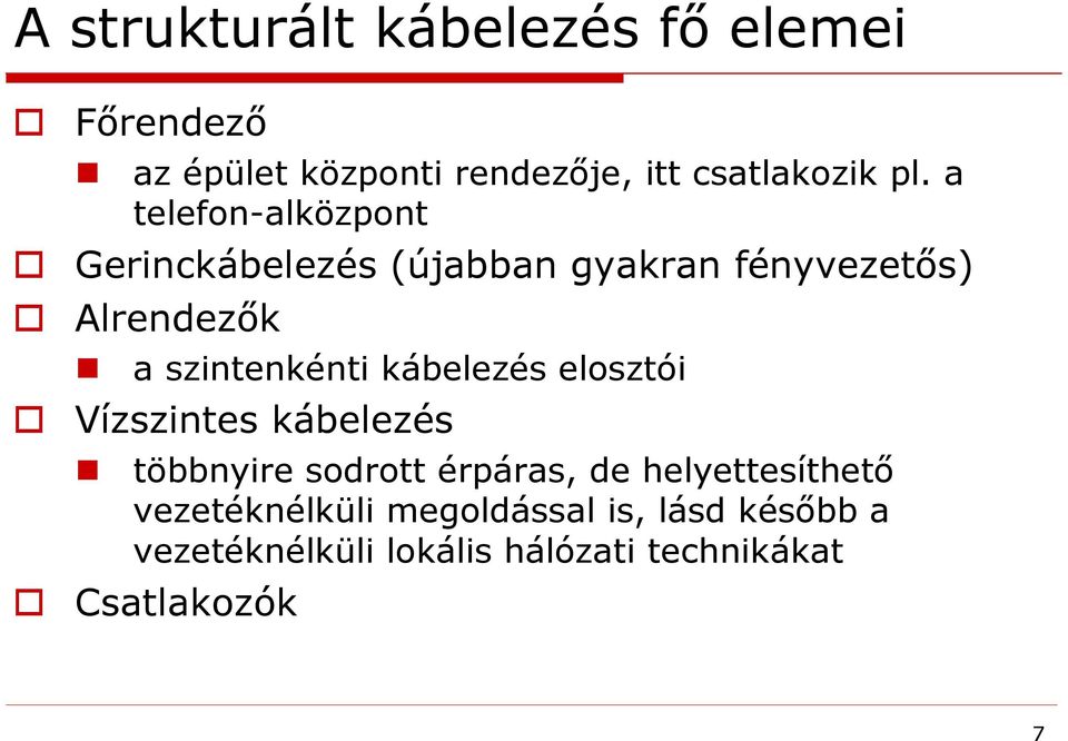 kábelezés elosztói Vízszintes kábelezés többnyire sodrott érpáras, de helyettesíthető