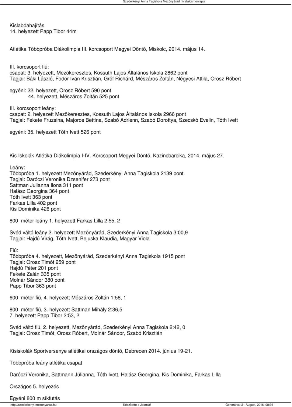 helyezett, Orosz Róbert 590 pont 44. helyezett, Mészáros Zoltán 525 pont III. korcsoport leány: csapat: 2.