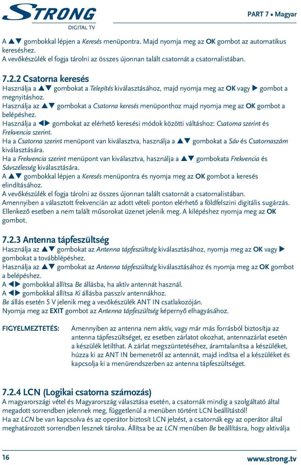 Használja az pq gombokat a Csatorna keresés menüponthoz majd nyomja meg az OK gombot a belépéshez.