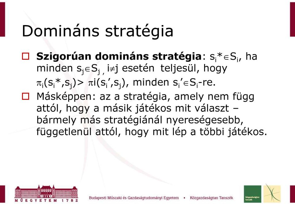 Másképpen: az a stratégia, amely nem függ attól, hogy a másik játékos mit