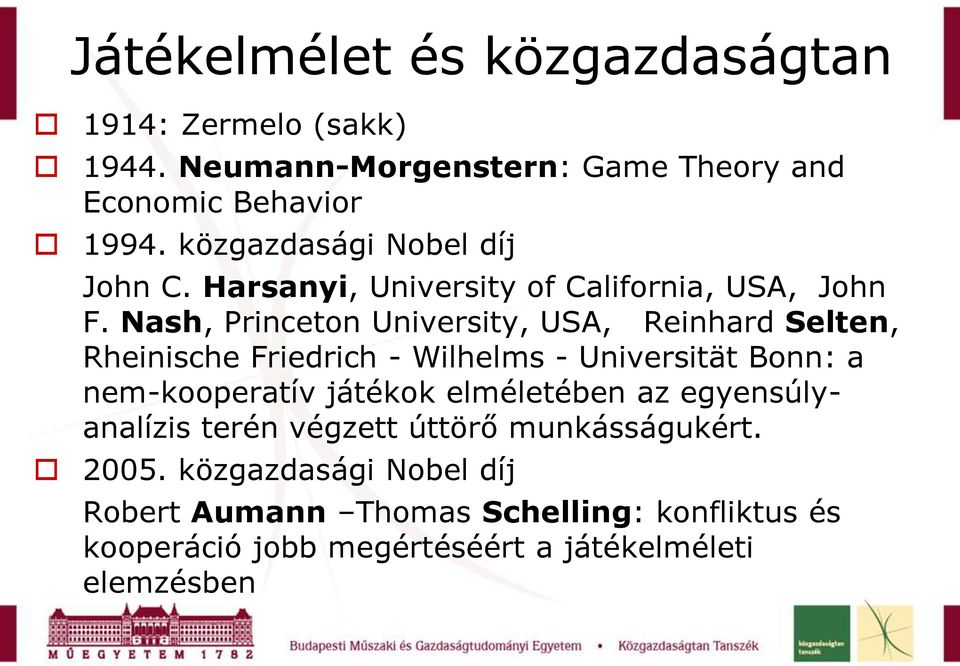 Nash, Princeton University, USA, Reinhard Selten, Rheinische Friedrich - Wilhelms - Universität Bonn: a nem-kooperatív játékok