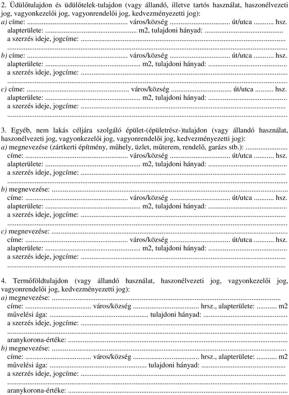 Egyéb, nem lakás céljára szolgáló épület-(épületrész-)tulajdon (vagy állandó használat, haszonélvezeti jog, vagyonkezelői jog, vagyonrendelői jog, kedvezményezetti jog): a) megnevezése (zártkerti