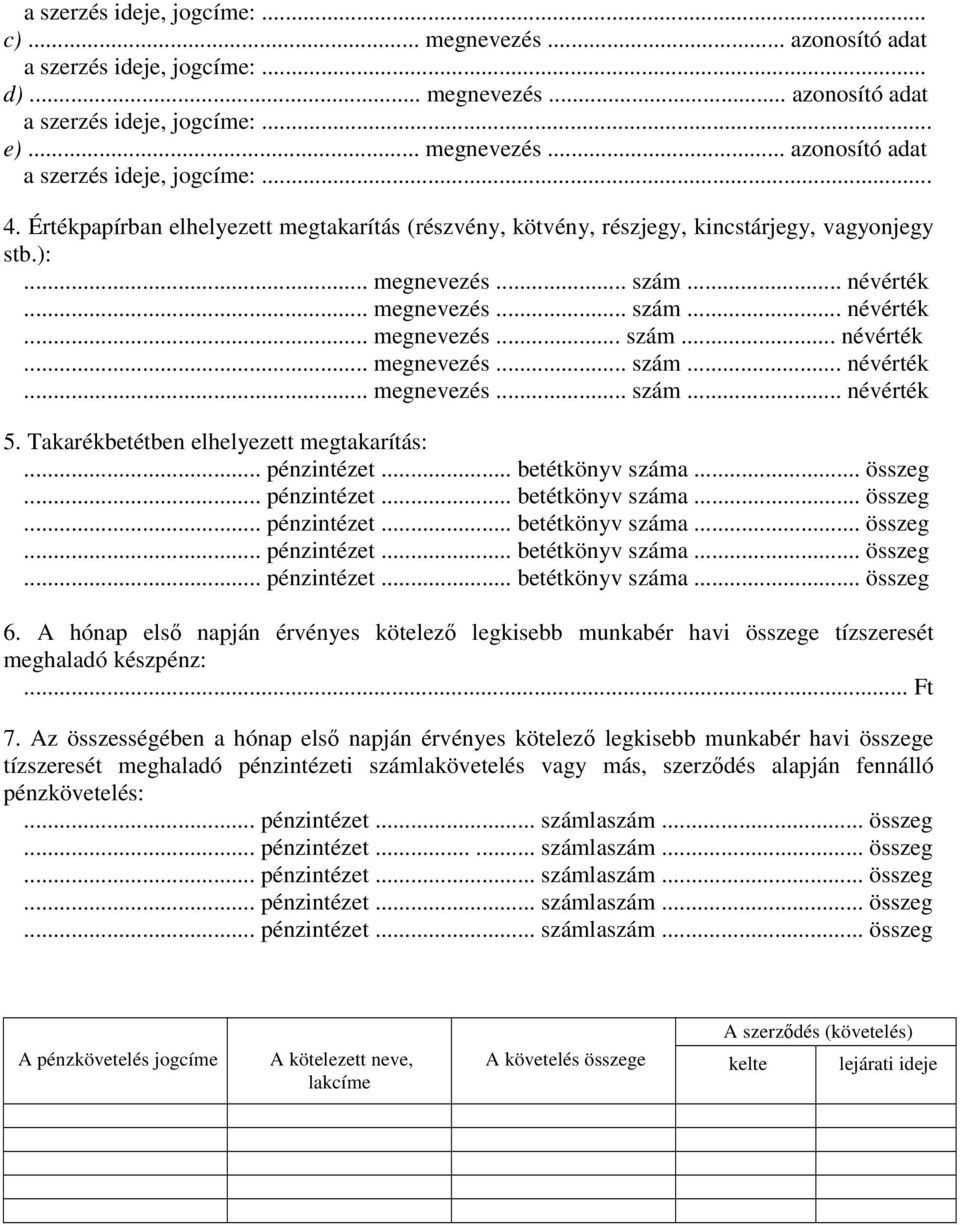 A hónap első napján érvényes kötelező legkisebb munkabér havi összege tízszeresét meghaladó készpénz:... 7.