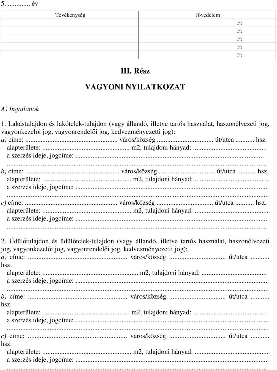 alapterülete:... m2, tulajdoni hányad:... a szerzés ideje, jogcíme:...... b) címe:... város/község... út/utca... hsz. c) címe:... város/község... út/utca... hsz.... 2.