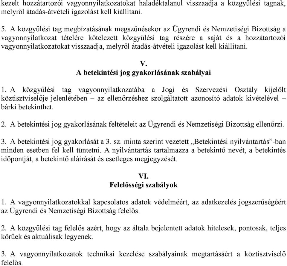 visszaadja, melyről átadás-átvételi igazolást kell kiállítani. V. A betekintési jog gyakorlásának szabályai 1.