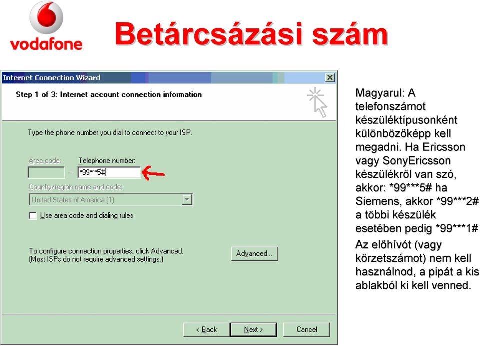 körzetszámot) nem kell használni, a pipát a kis ablakból ki kell venni. Magyarul: A telefonszámot készüléktípusonként különbözőképp kell megadni.