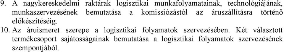 előkészítéséig. 10. Az áruismeret szerepe a logisztikai folyamatok szervezésében.