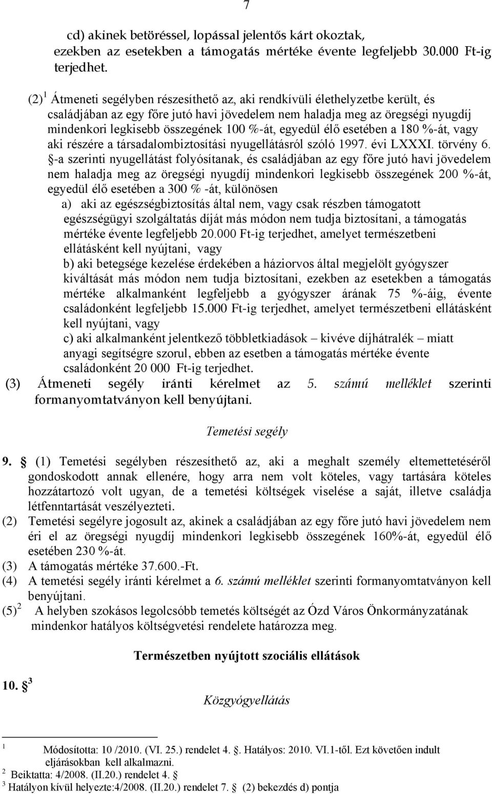 %-át, egyedül élő esetében a 80 %-át, vagy aki részére a társadalombiztosítási nyugellátásról szóló 997. évi LXXXI. törvény 6.