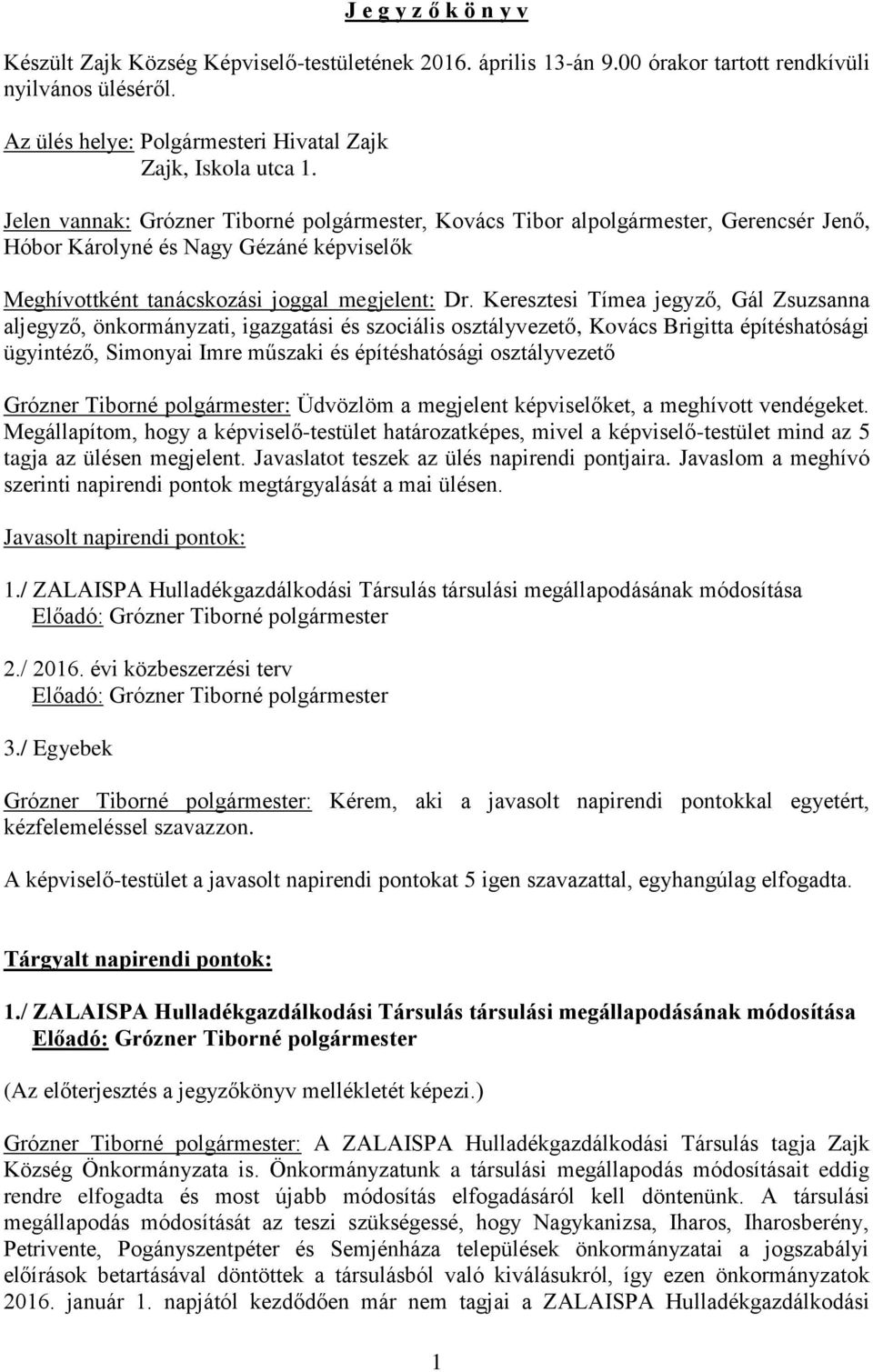 Keresztesi Tímea jegyző, Gál Zsuzsanna aljegyző, önkormányzati, igazgatási és szociális osztályvezető, Kovács Brigitta építéshatósági ügyintéző, Simonyai Imre műszaki és építéshatósági osztályvezető