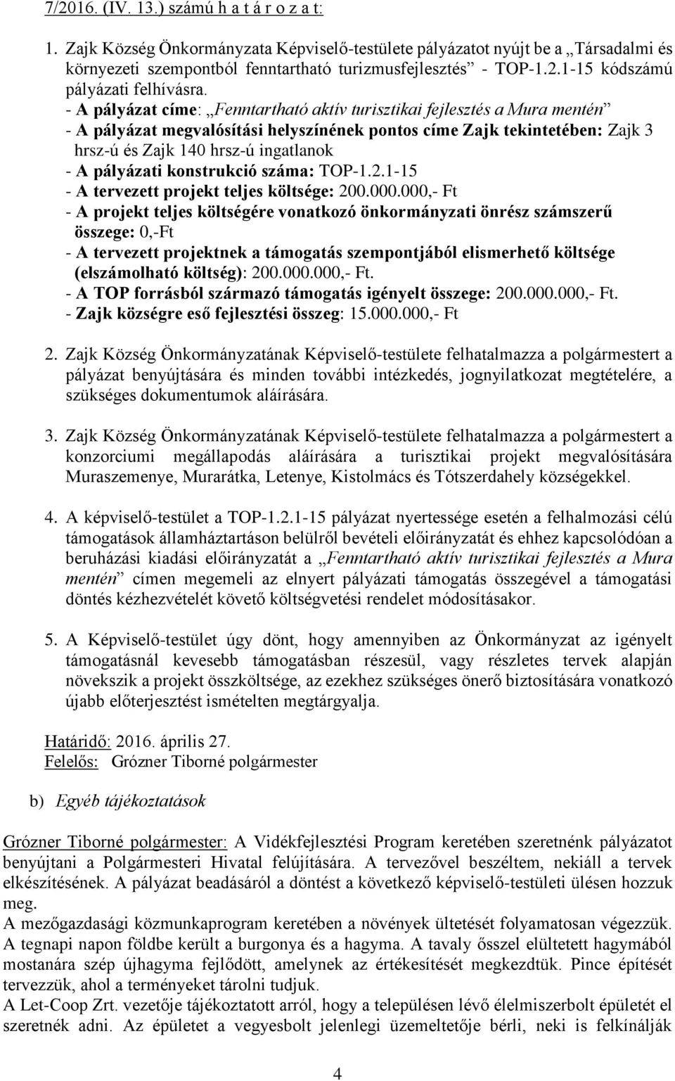 pályázati konstrukció száma: TOP-1.2.1-15 - A tervezett projekt teljes költsége: 200.000.