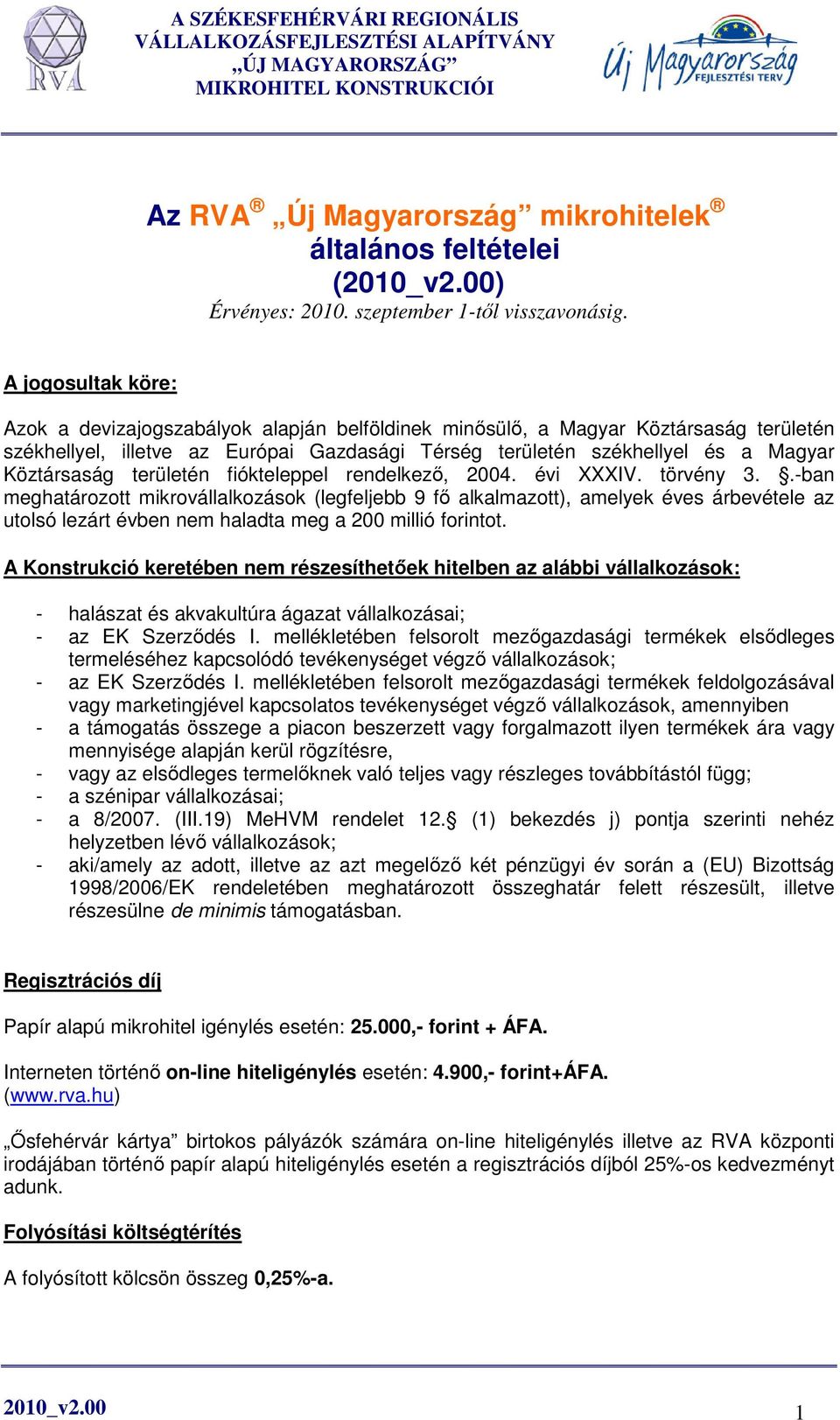 Köztársaság területén fiókteleppel rendelkezı, 2004. évi XXXIV. törvény 3.