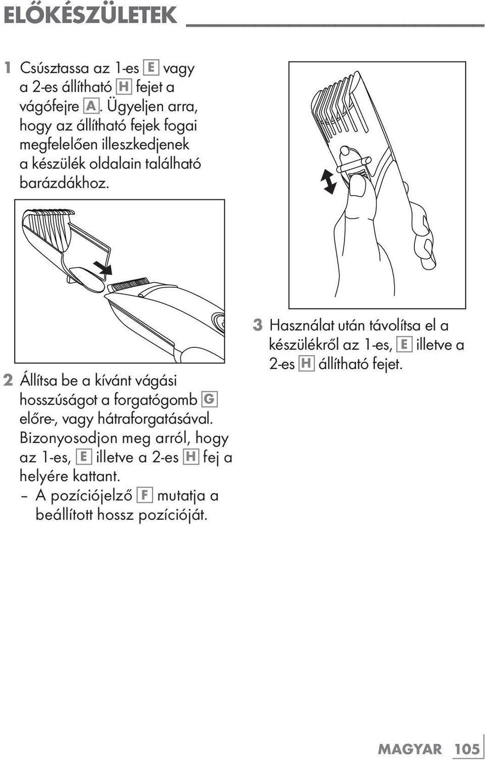 2 Állítsa be a kívánt vágási hosszúságot a forgatógomb G előre-, vagy hátraforgatásával.