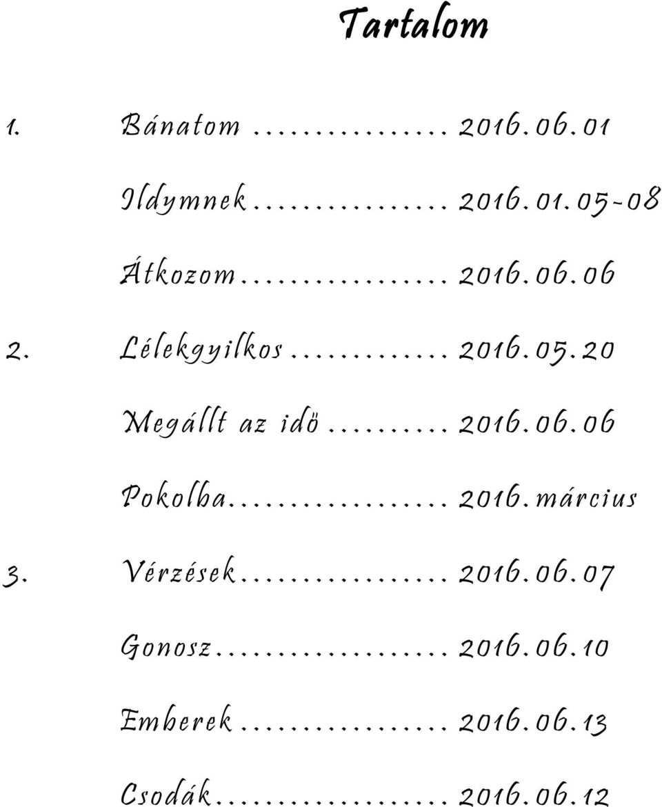 .. 2016.06.06 Pokolba... 2016.március 3. Vérzések... 2016.06.07 Gonosz.