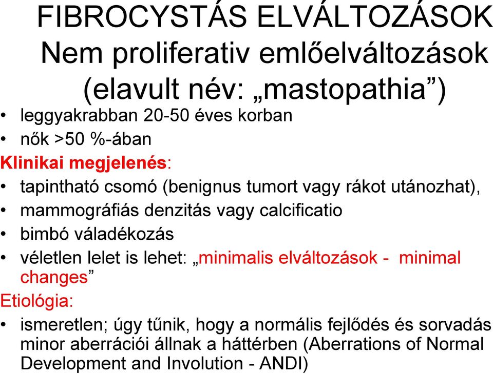 calcificatio bimbó váladékozás véletlen lelet is lehet: minimalis elváltozások - minimal changes Etiológia: ismeretlen; úgy