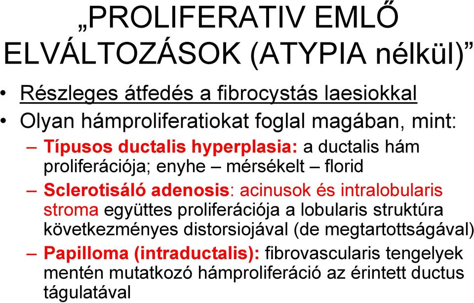 acinusok és intralobularis stroma együttes proliferációja a lobularis struktúra következményes distorsiojával (de