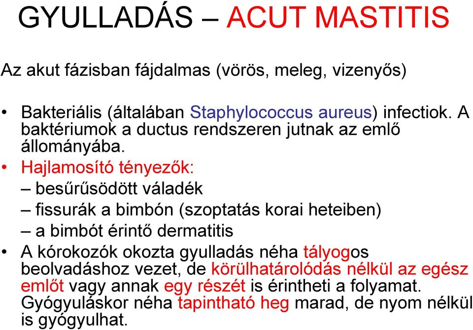 Hajlamosító tényezők: besűrűsödött váladék fissurák a bimbón (szoptatás korai heteiben) a bimbót érintő dermatitis A kórokozók