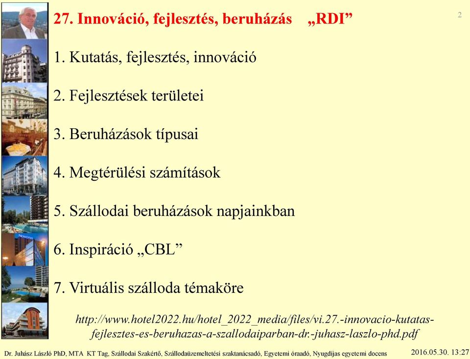 Szállodai beruházások napjainkban 6. Inspiráció CBL 7. Virtuális szálloda témaköre http://www.