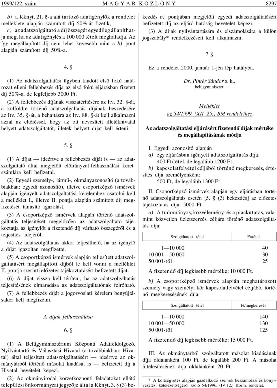 meghaladja. Az így megállapított díj nem lehet kevesebb mint a b) pont alapján számított díj 50%-a. 4.