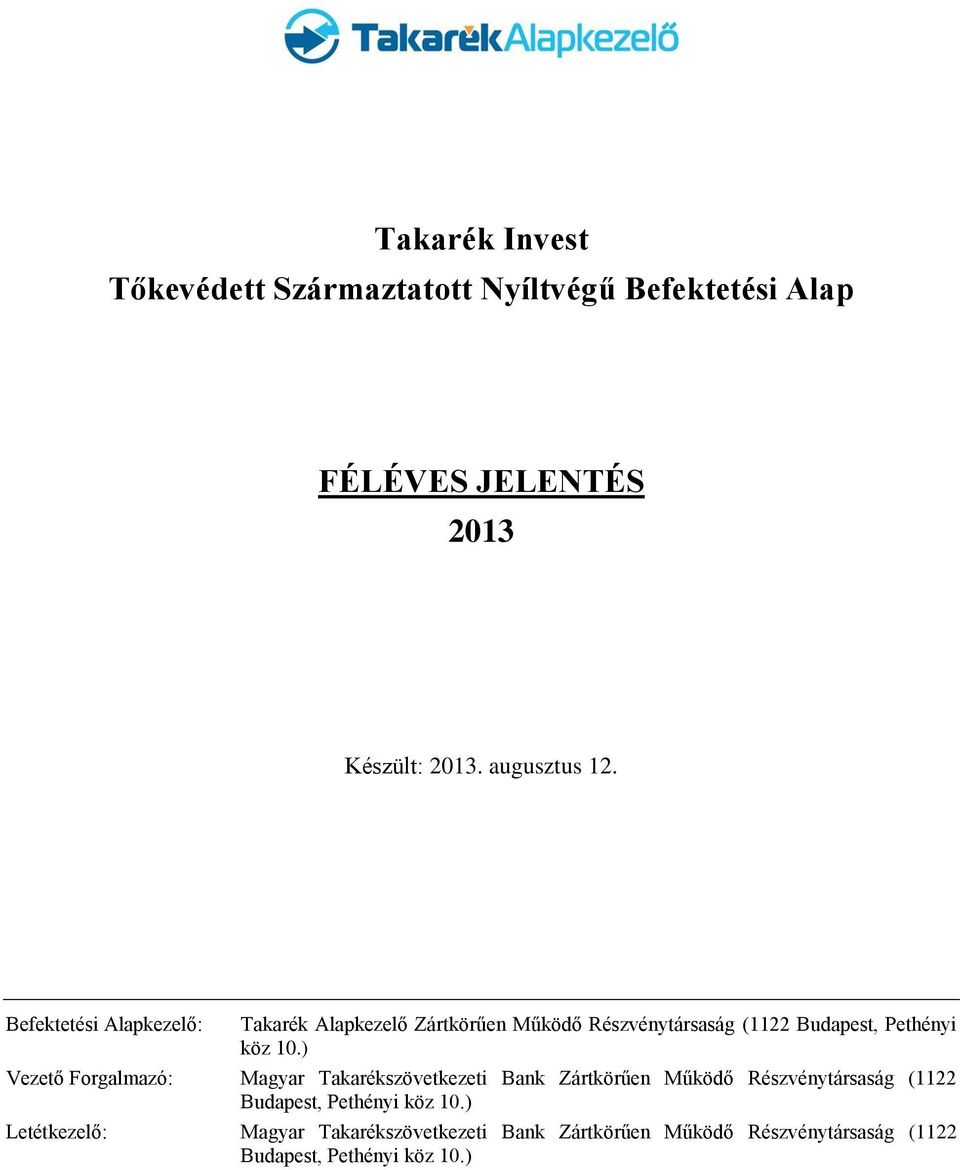 Befektetési Alapkezelő: Takarék Alapkezelő Zártkörűen Működő Részvénytársaság (1122 Budapest, Pethényi köz 10.