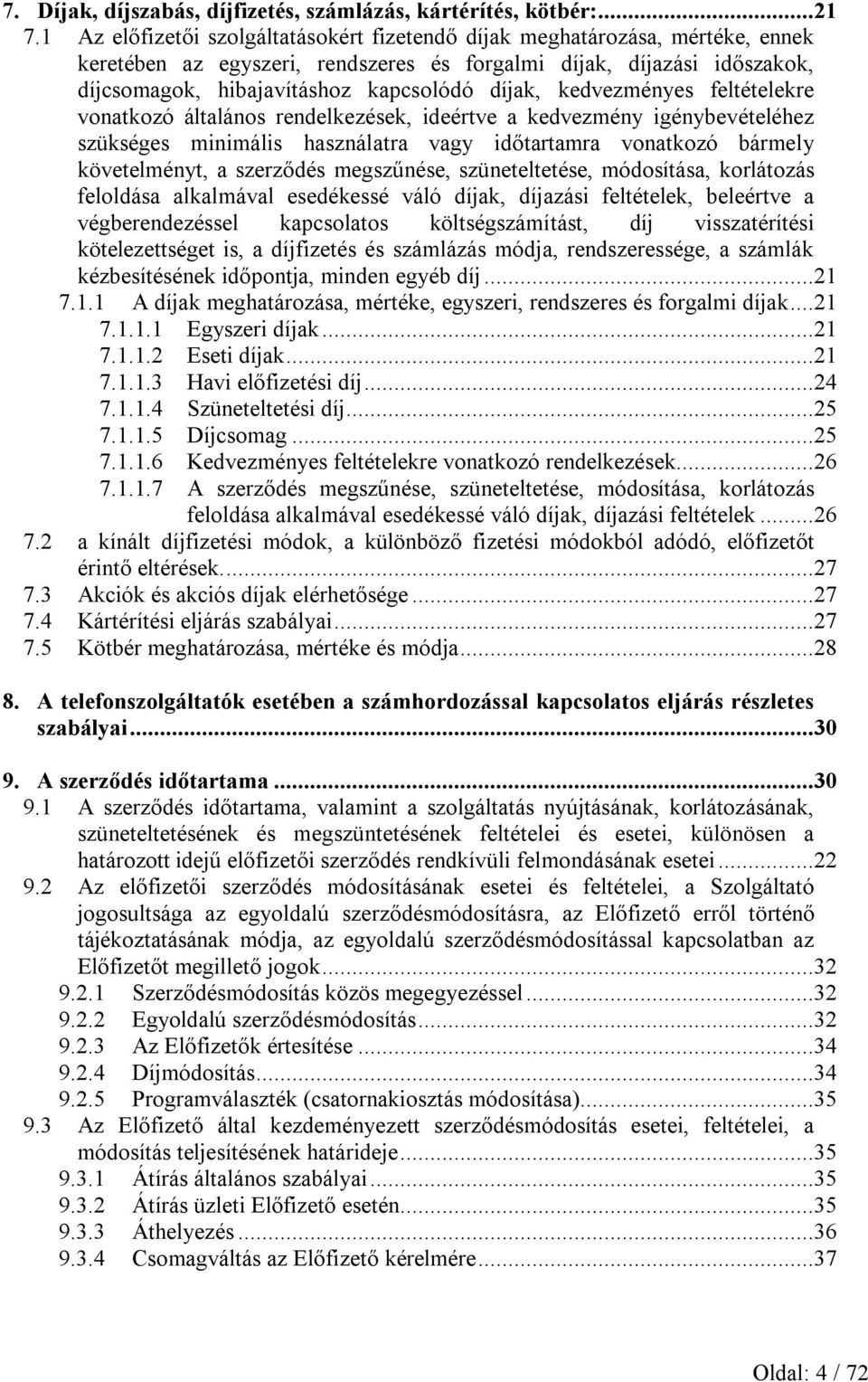 kedvezményes feltételekre vonatkozó általános rendelkezések, ideértve a kedvezmény igénybevételéhez szükséges minimális használatra vagy időtartamra vonatkozó bármely követelményt, a szerződés