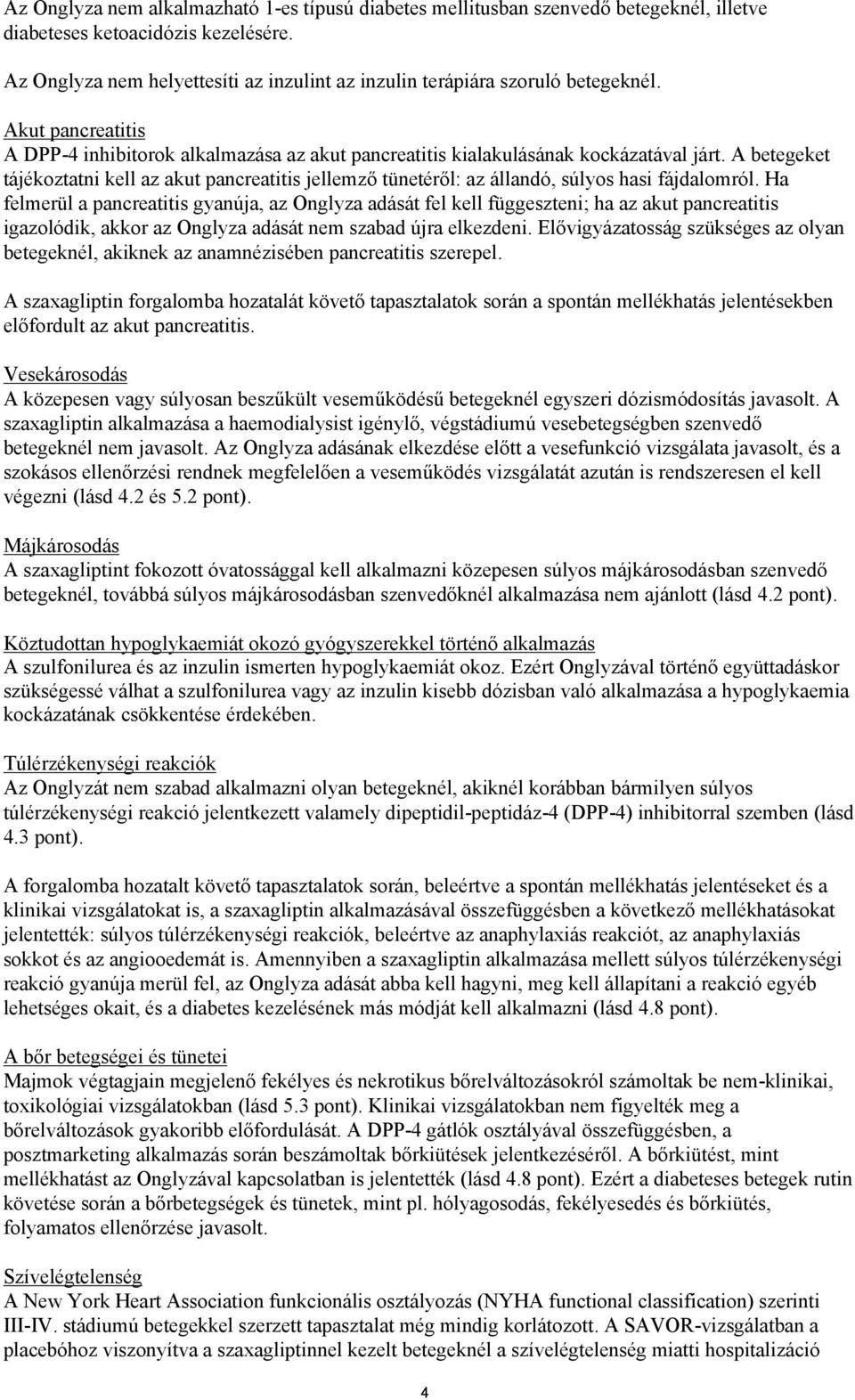 A betegeket tájékoztatni kell az akut pancreatitis jellemző tünetéről: az állandó, súlyos hasi fájdalomról.