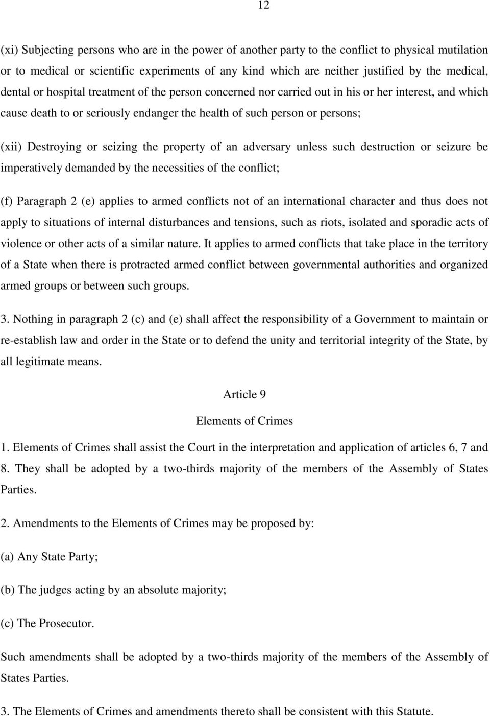 seizing the property of an adversary unless such destruction or seizure be imperatively demanded by the necessities of the conflict; (f) Paragraph 2 (e) applies to armed conflicts not of an