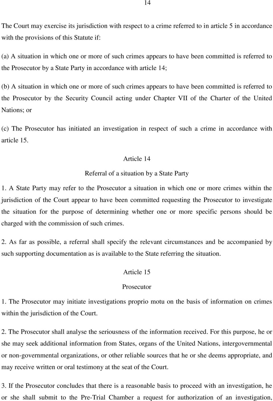 referred to the Prosecutor by the Security Council acting under Chapter VII of the Charter of the United Nations; or (c) The Prosecutor has initiated an investigation in respect of such a crime in