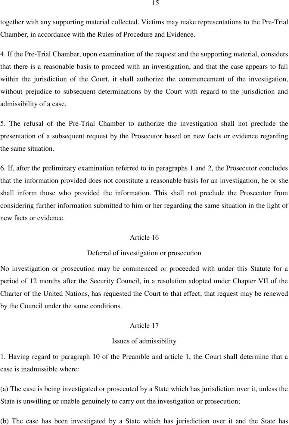 within the jurisdiction of the Court, it shall authorize the commencement of the investigation, without prejudice to subsequent determinations by the Court with regard to the jurisdiction and