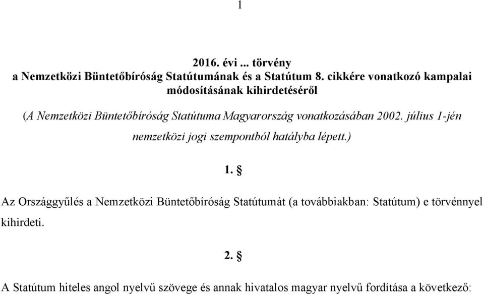 vonatkozásában 2002. július 1-jén nemzetközi jogi szempontból hatályba lépett.) 1.