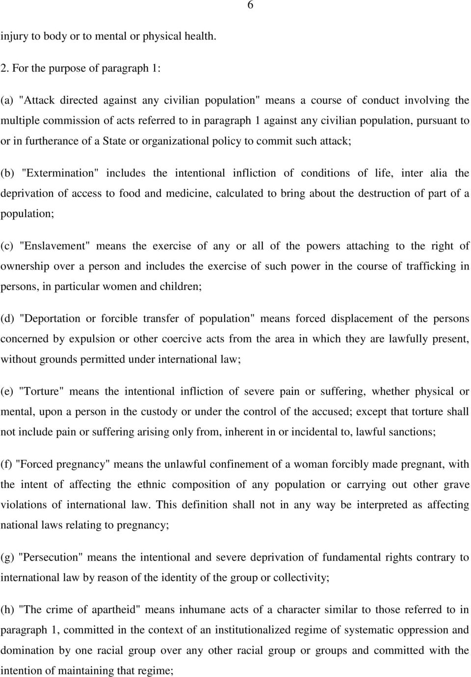 civilian population, pursuant to or in furtherance of a State or organizational policy to commit such attack; (b) "Extermination" includes the intentional infliction of conditions of life, inter alia