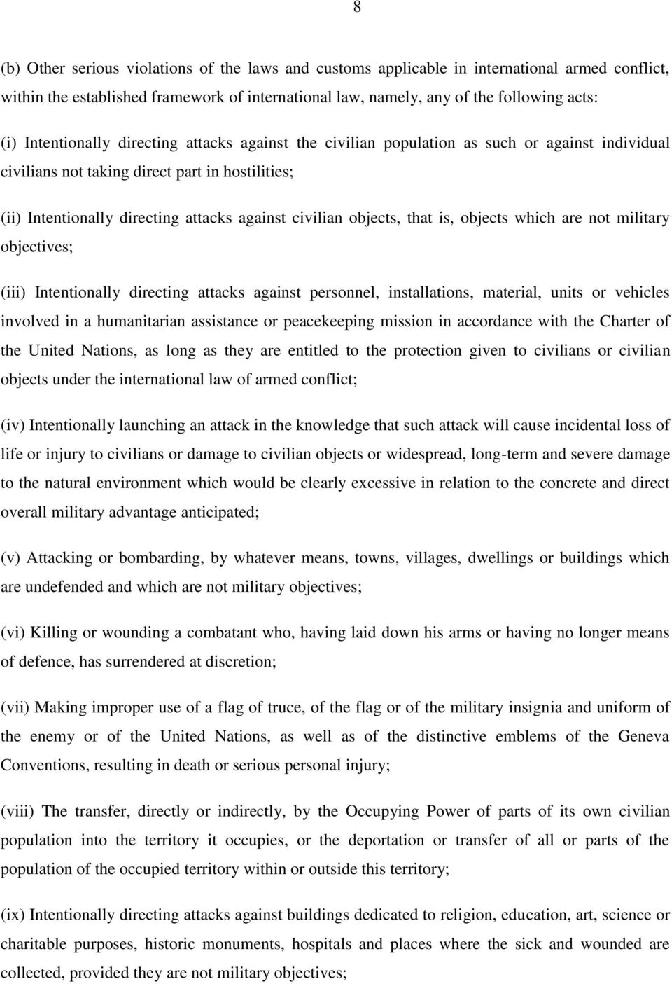 objects, that is, objects which are not military objectives; (iii) Intentionally directing attacks against personnel, installations, material, units or vehicles involved in a humanitarian assistance