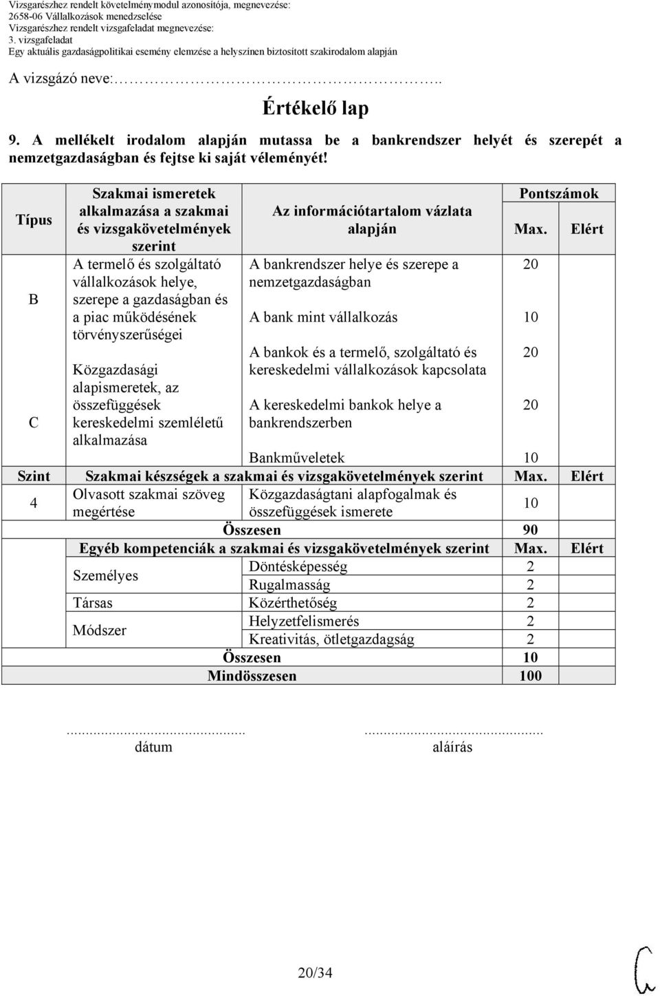 alapismeretek, az összefüggések kereskedelmi szemléletű alkalmazása Az információtartalom vázlata alapján A bankrendszer helye és szerepe a nemzetgazdaságban A bank mint vállalkozás A bankok és a