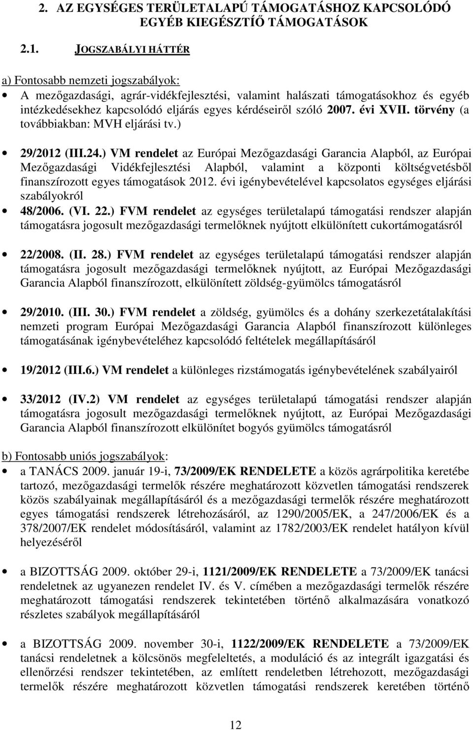 2007. évi XVII. törvény (a továbbiakban: MVH eljárási tv.) 29/2012 (III.24.