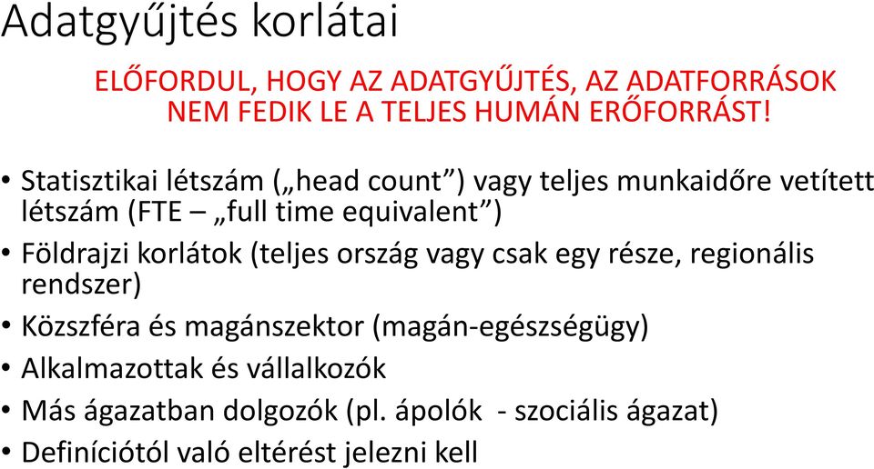 korlátok (teljes ország vagy csak egy része, regionális rendszer) Közszféra és magánszektor (magán-egészségügy)